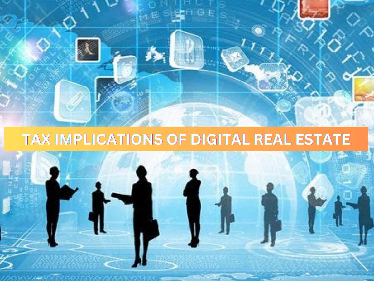 Tax Implications of Digital Real Estate: Navigating the Uncharted Frontier TAX IMPLEMENTAION IN DIGITAL REAL ESTATE
